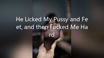 He Licked My Pussy and Feet, and then Fucked Me Hard