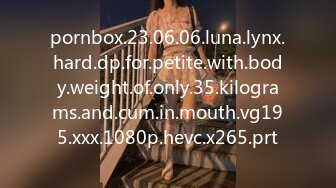 pornbox.23.06.06.luna.lynx.hard.dp.for.petite.with.body.weight.of.only.35.kilograms.and.cum.in.mouth.vg195.xxx.1080p.hevc.x265.prt